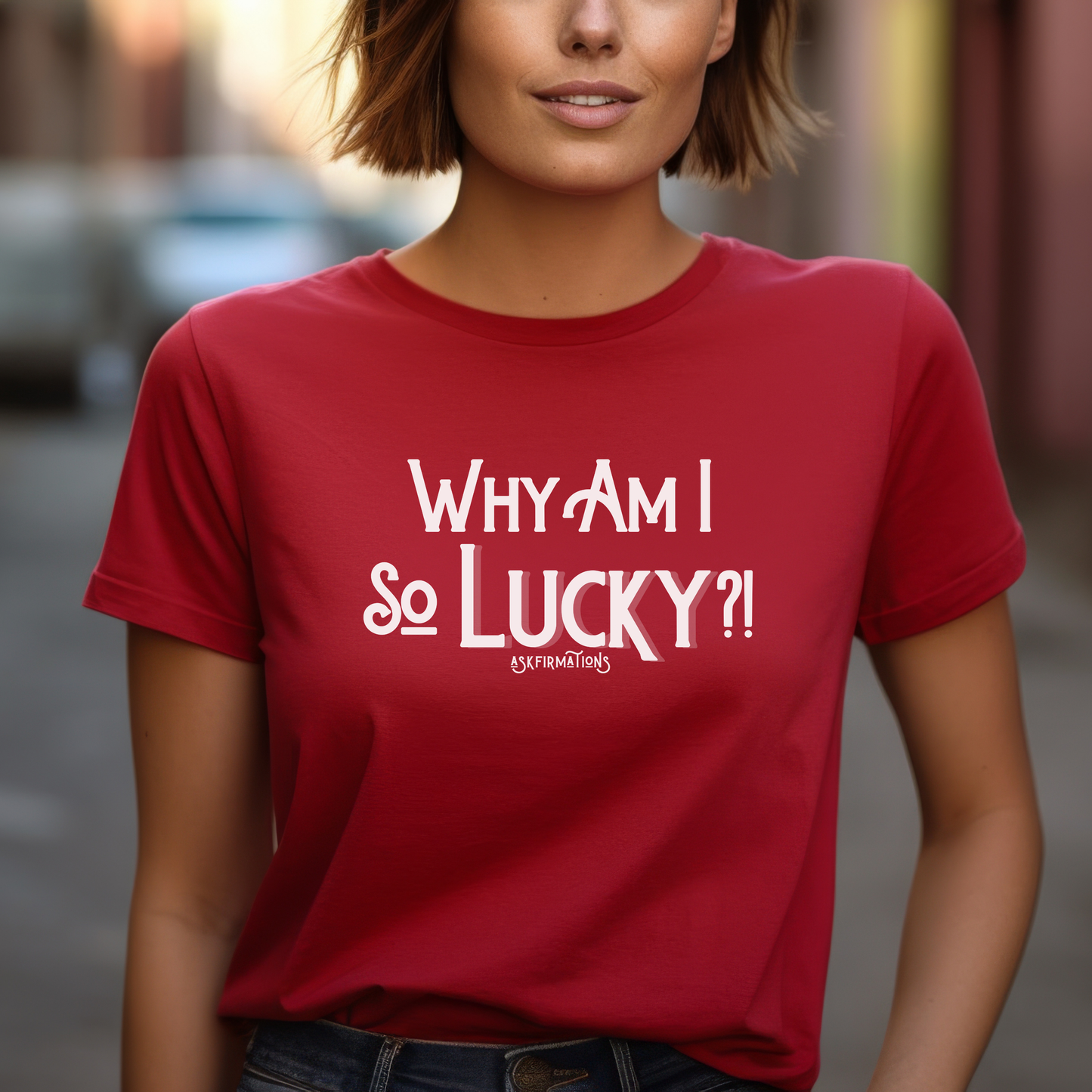 Why Am I So Lucky?! Askfirmations T-Shirt