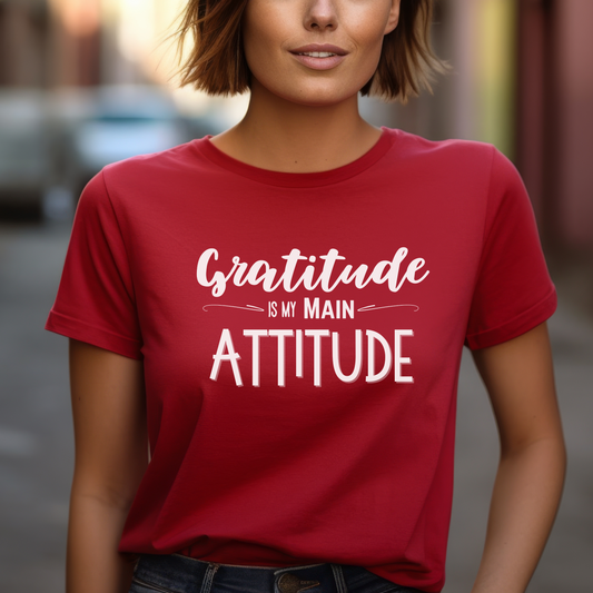 Gratitude Is My Main Attitude | Positive Apparel | Motivational Tee