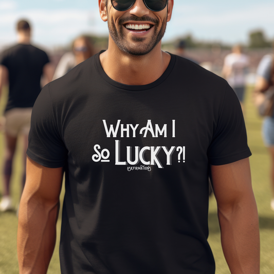 Why Am I So Lucky?! Askfirmations T-Shirt