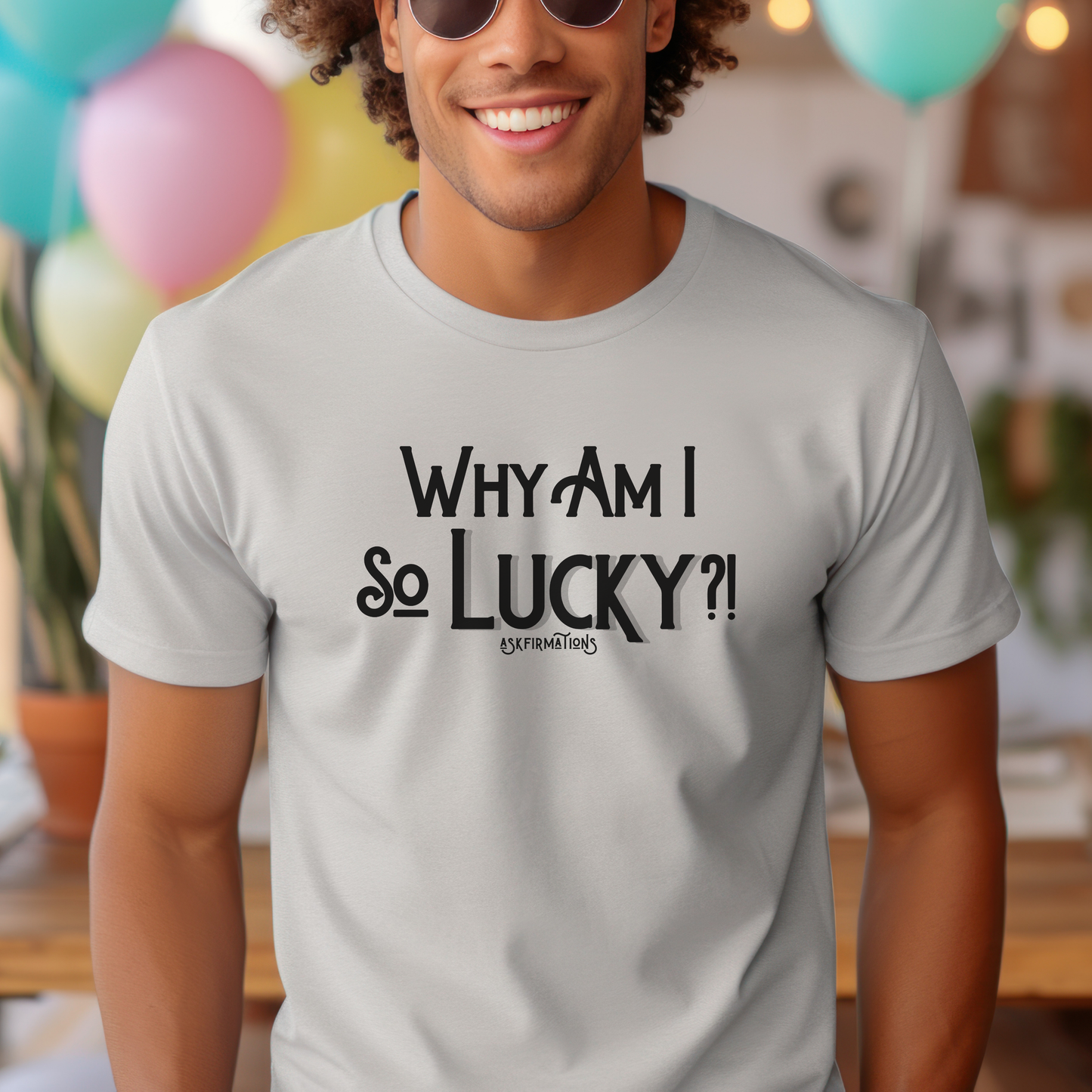 Why Am I So Lucky?! Askfirmations T-Shirt